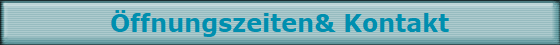ffnungszeiten& Kontakt